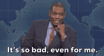 GIF of Michael Che saying &quot;It&#x27;s so bad, even for me&quot;