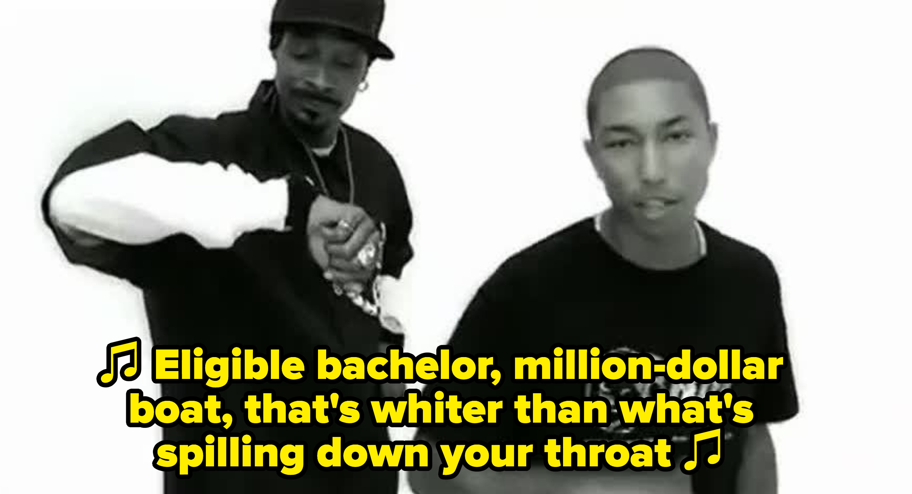 Pharrell singing: &quot;Eligible bachelor, million-dollar boat / That&#x27;s whiter than what&#x27;s spilling down your throat&quot;
