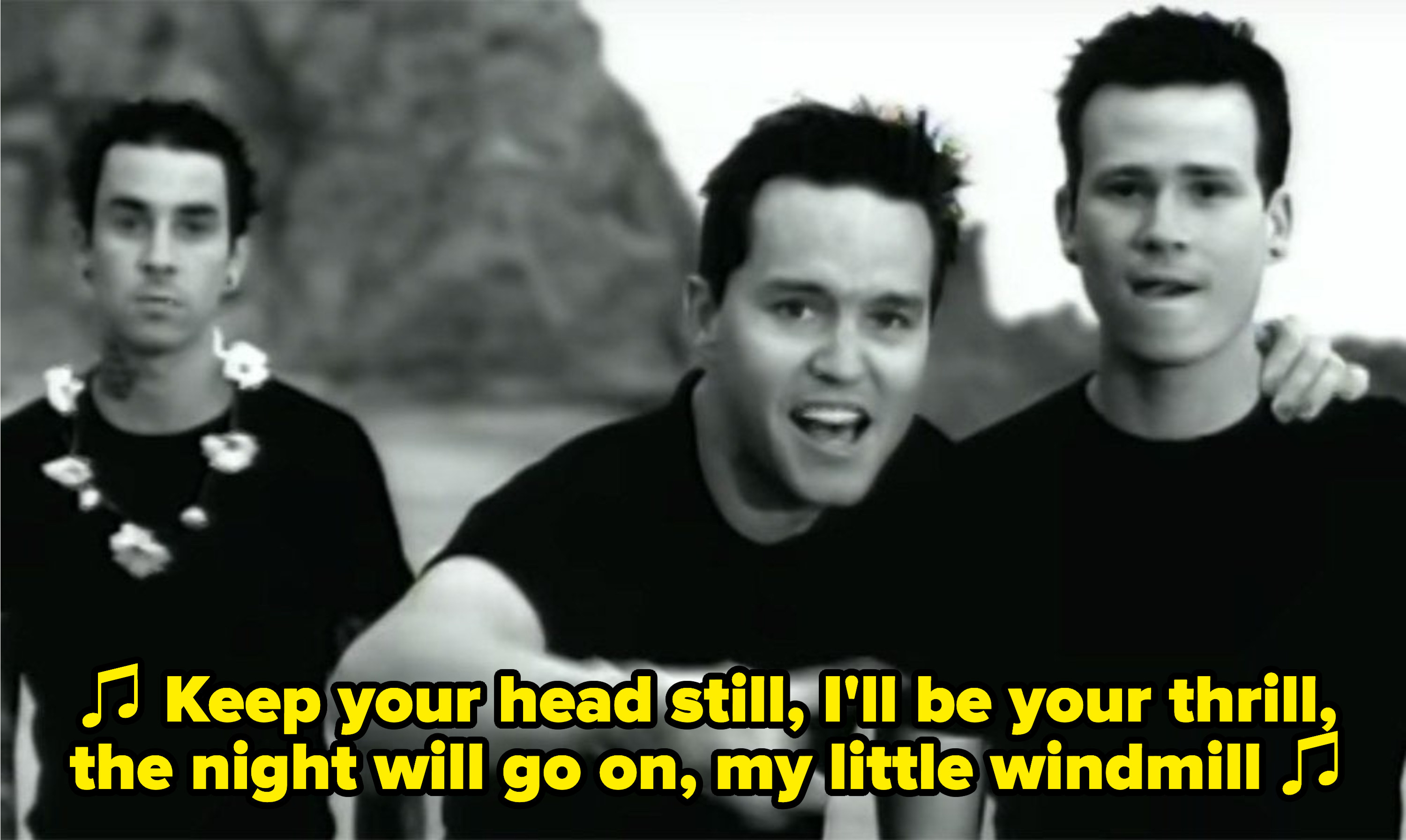 Blink-182 singing: &quot;Keep your head still, I&#x27;ll be your thrill, the night will go on, my little windmill&quot;