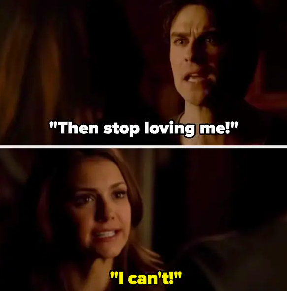 Damon: &quot;Stop loving me!&quot; Elena: &quot;I can&#x27;t!&quot;