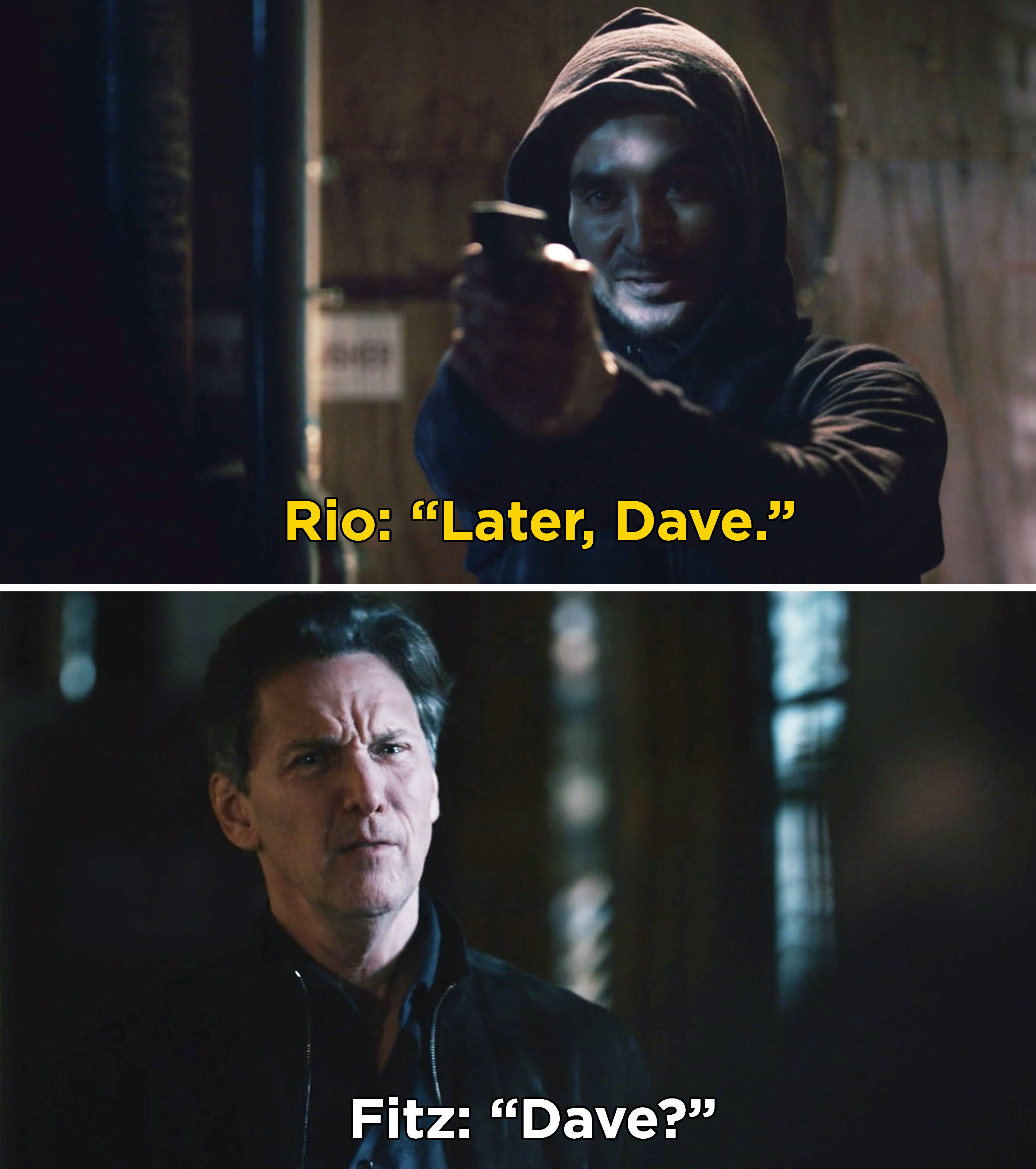Rio saying, &quot;Later, Dave&quot; and Fitz looking confused and saying, &quot;Dave?&quot;