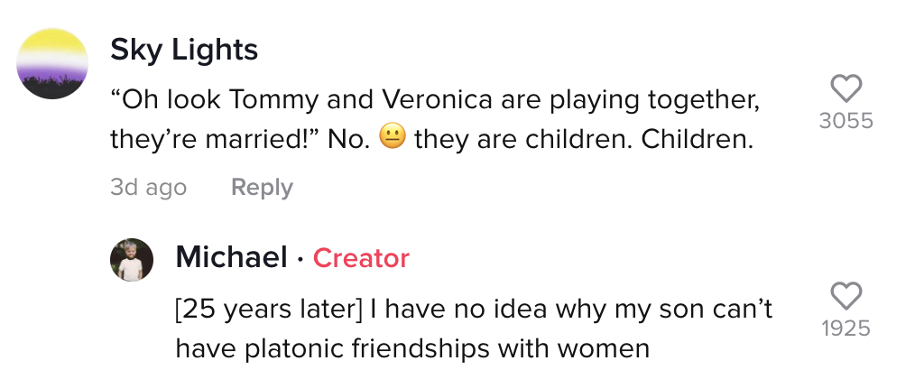 One person said, &quot;Oh look Tommy and Veronica are playing together, they&#x27;re married!&quot; No they are children. Children&quot;