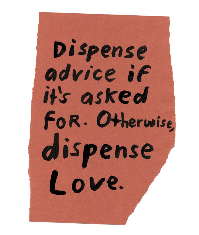 Handwritten text on torn piece of colored paper: "Dispense advice if it's asked for. Otherwise, dispense love."