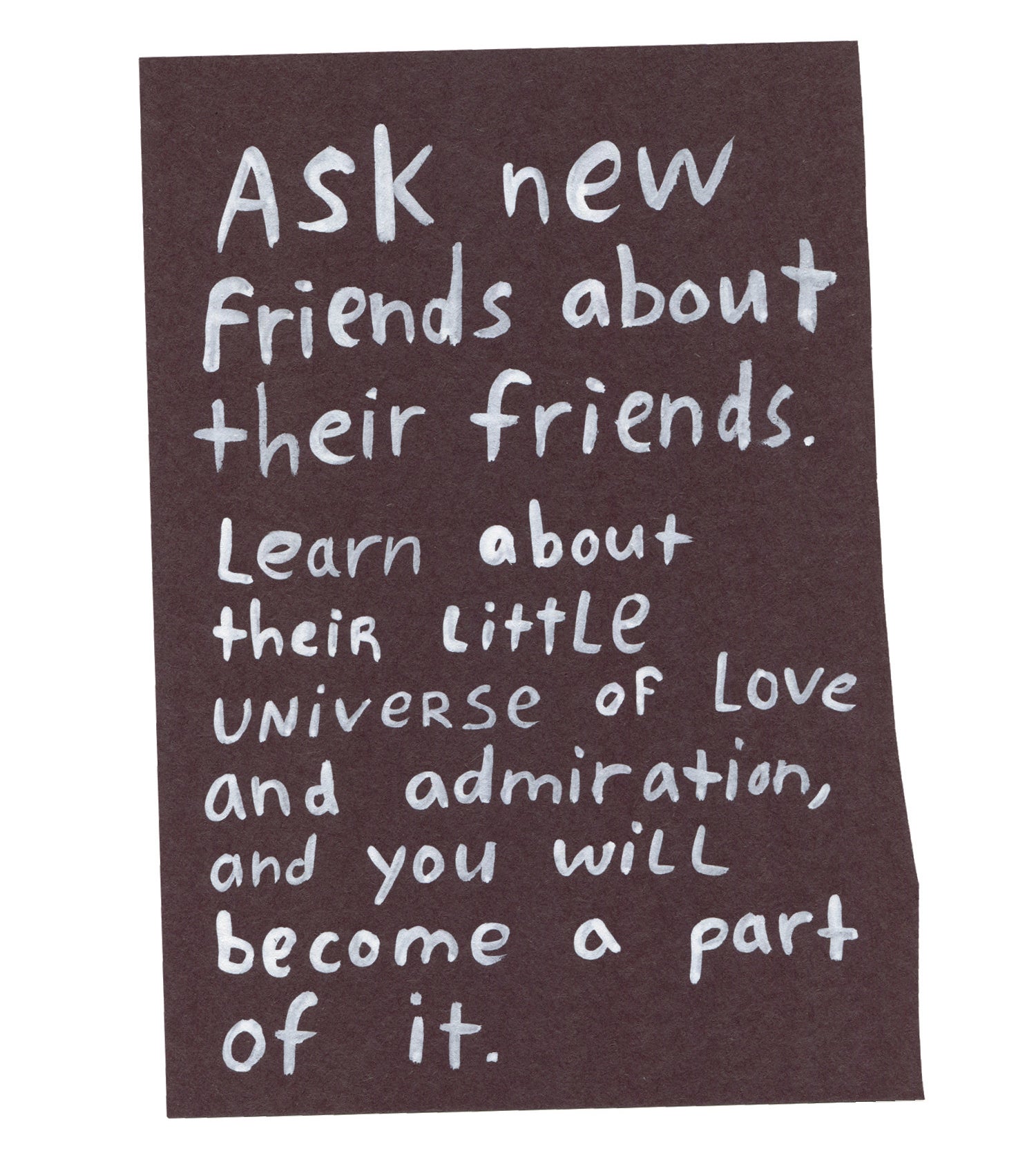 Handwritten text on torn piece of colored paper: &quot;Ask new friends about their friends. Learn about their little universe of love and admiration, and you will become a part of it.&quot;