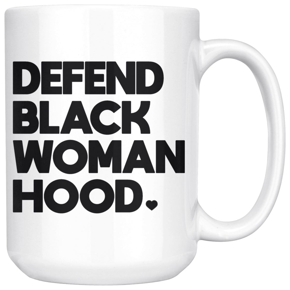 a white mug that reads "defend black woman hood" in black lettering with a heart as a period