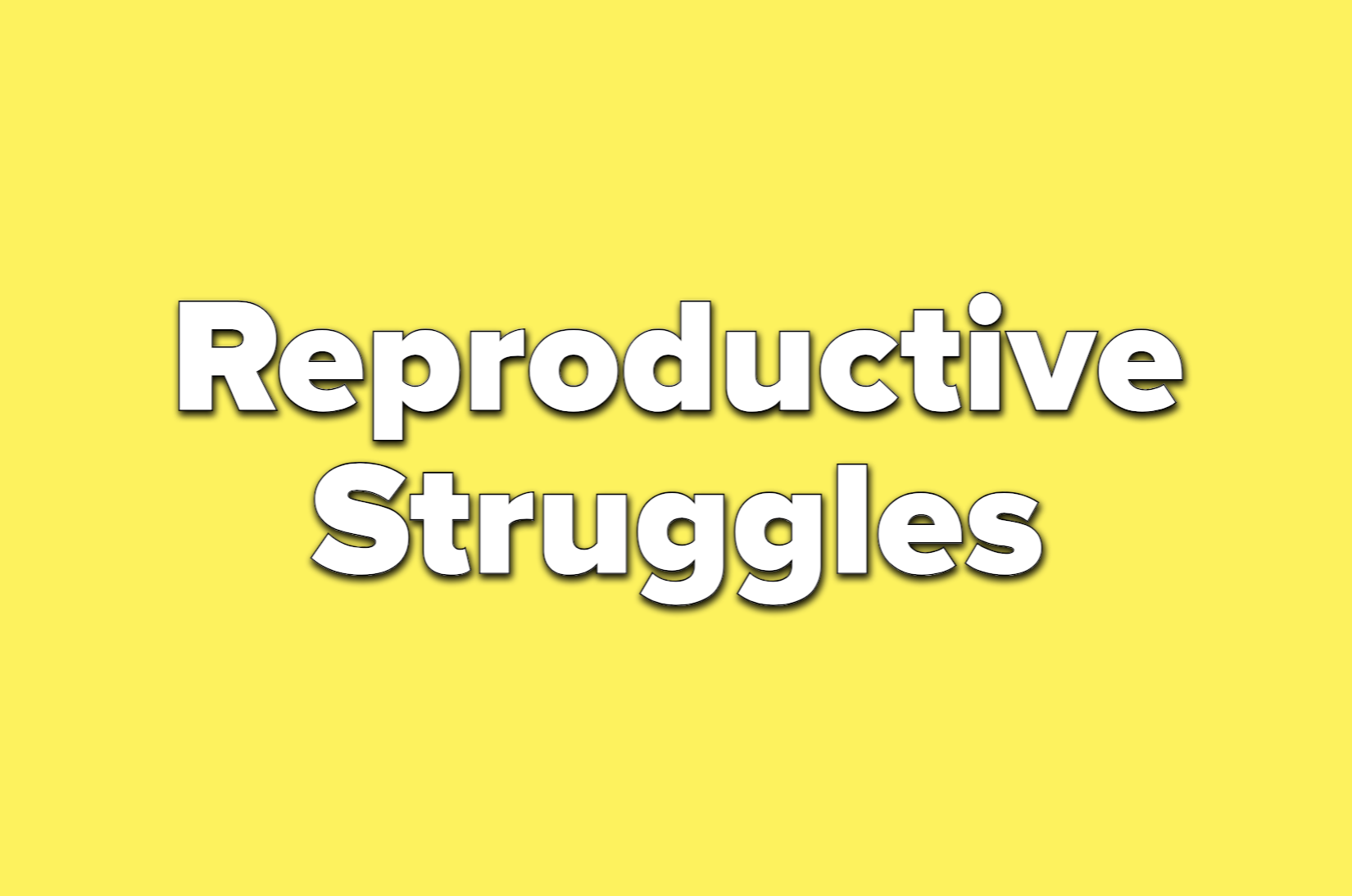 Text reads Reproductive struggles