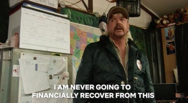 Joe Exotic saying, &quot;I am never going to financially recover from this&quot;