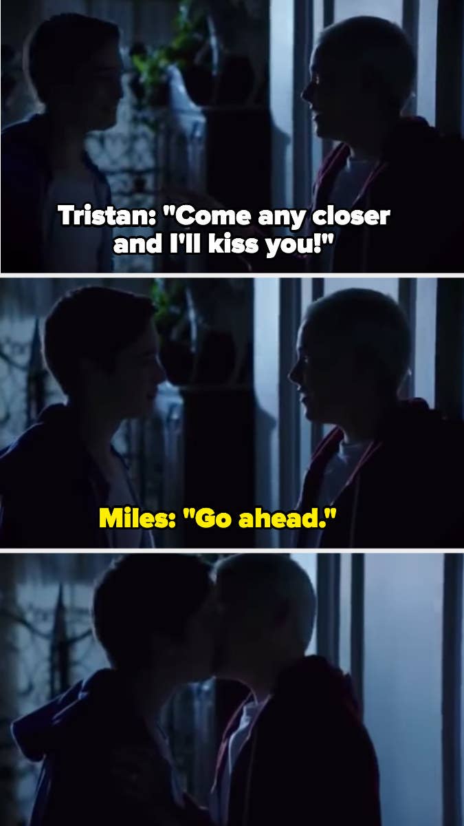 Tristan: "Come any closer and I'll kiss you!" Miles: "Go ahead."