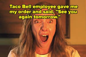 The mom from "Hereditary" gasping with "Taco Bell employee gave me my order and said, 'See you again tomorrow: