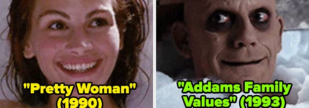 Pretty Woman; Addams Family Values