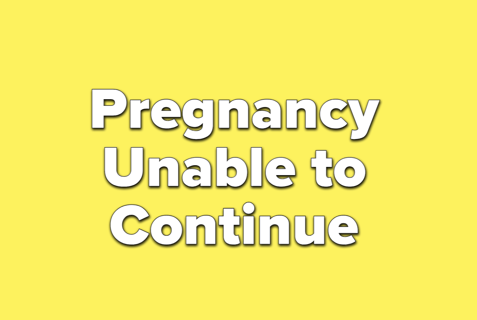 text reads pregnancy unable to continue