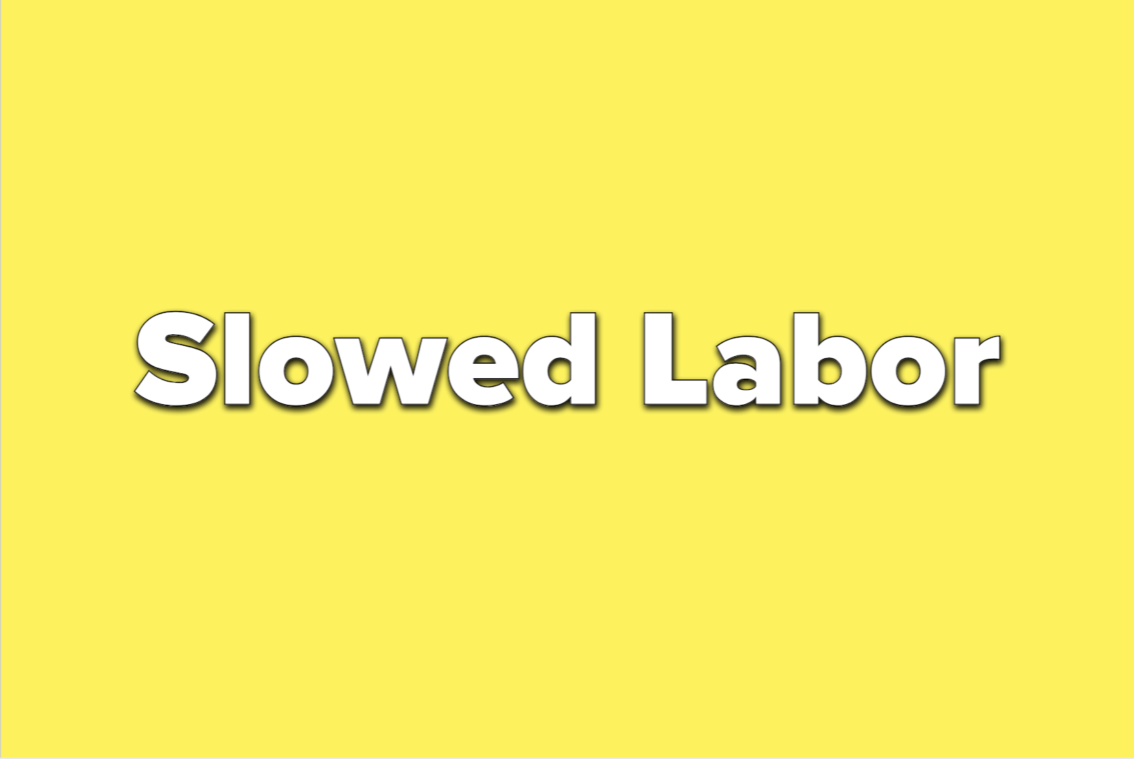 Text reads slowed labor