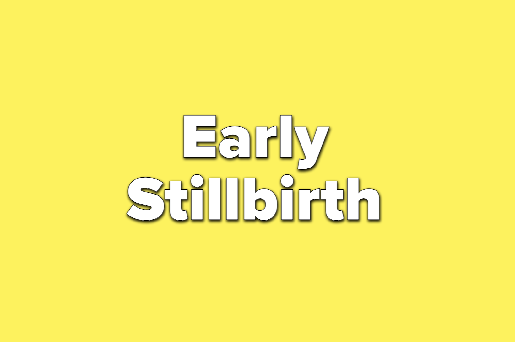 text reads early stillbirth