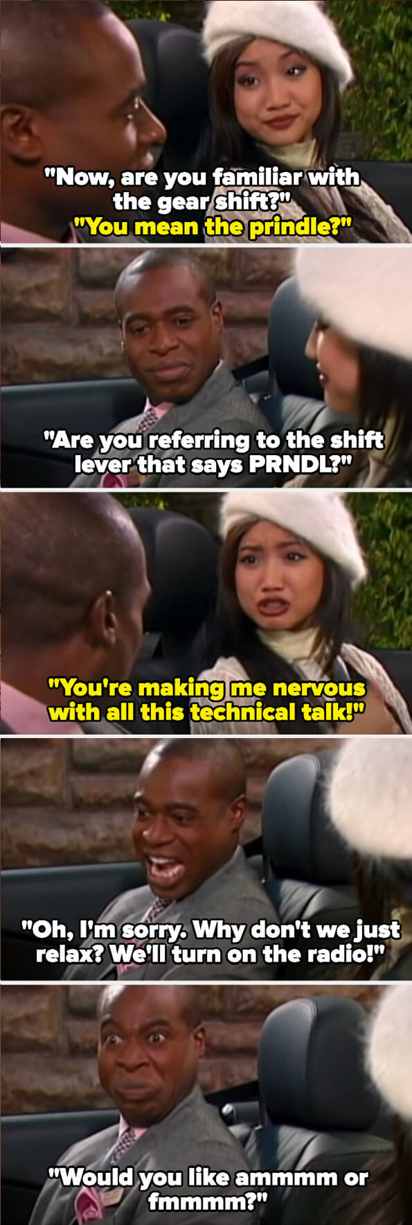 London calls the gear shift the PRNDL based on its letters and then gets flustered when Mr. Moseby gets angry, so he suggests they turn on the radio and asks if she wants ammmm or fmmmm