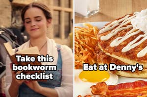 Belle with the words "Take this bookworm checklist" and denny's breakfast with the words "eat at Denny's" 