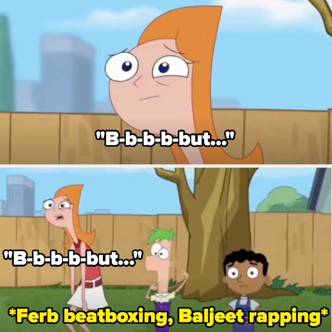 Candace: &quot;B-b-b-but...b-b-b-butt...&quot; as Ferb beatboxes and Baljeet raps
