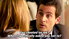 Michael from &quot;The Office&quot;: &quot;You cheated on me when I specifically asked you not to?&quot;
