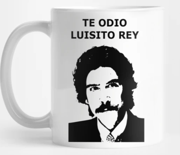 The mug with an image of Luisito Rey from Luis Miguel La Serie that reads, &quot;Te odio Luisito Rey&quot;