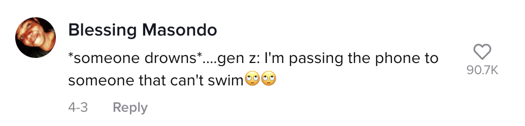*someone drowns*....gen z: I&#x27;m passing the phone to someone that can&#x27;t swim [rolling eyes emojis]