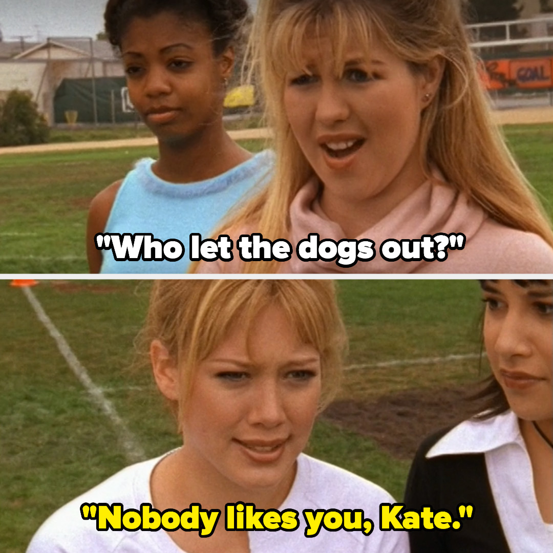 Kate: &quot;Who let the dogs out?&quot; Lizzie: &quot;Nobody likes you, Kate&quot;