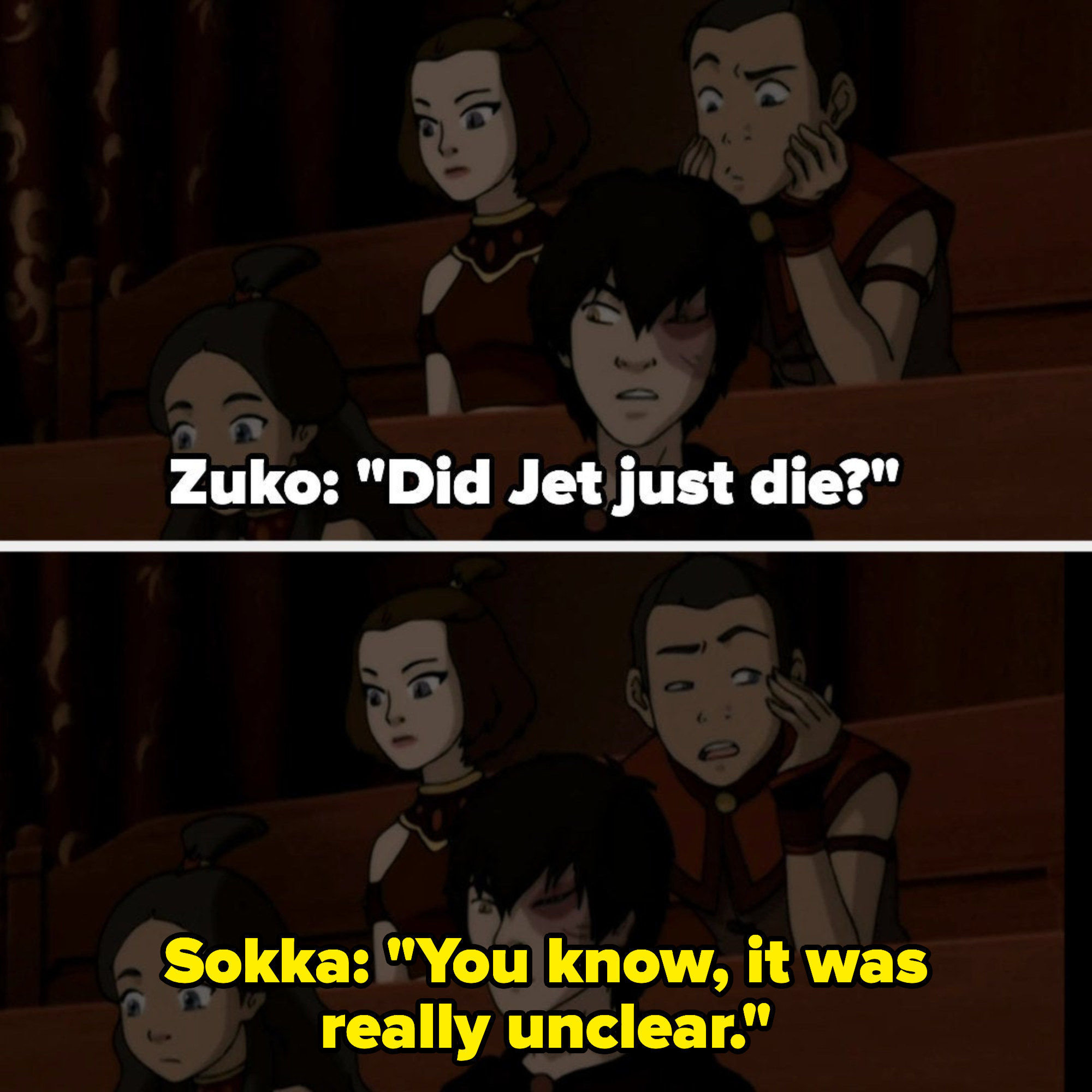 Zuko: &quot;Did Jet just die?&quot; Sokka: &quot;You know, it was really unclear&quot;