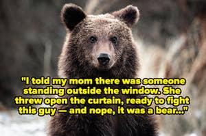 A very cute looking bear with text reading, "I told her there was someone standing outside the bathroom window. My mom threw open the curtain, ready to fight this guy outside the window — and nope, it was a bear"