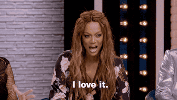 Tyra Banks saying, &quot;I love it&quot;