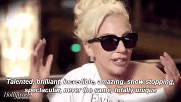ladt gaga saying &quot;talented, brilliant, incredible, amazing, show-stopping, spectacular
