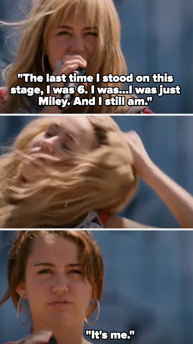 Miley, as Hannah, says the last time she was on that stage, she was just Miley at age 6, and she still is Miley, then takes her wig off