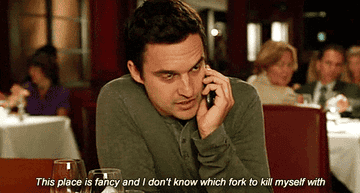 he says this place is fancy and i don&#x27;t know which fork to k*ll myself with