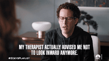 A client saying, &quot;My therapist actually told me not to look inward anymore&quot;