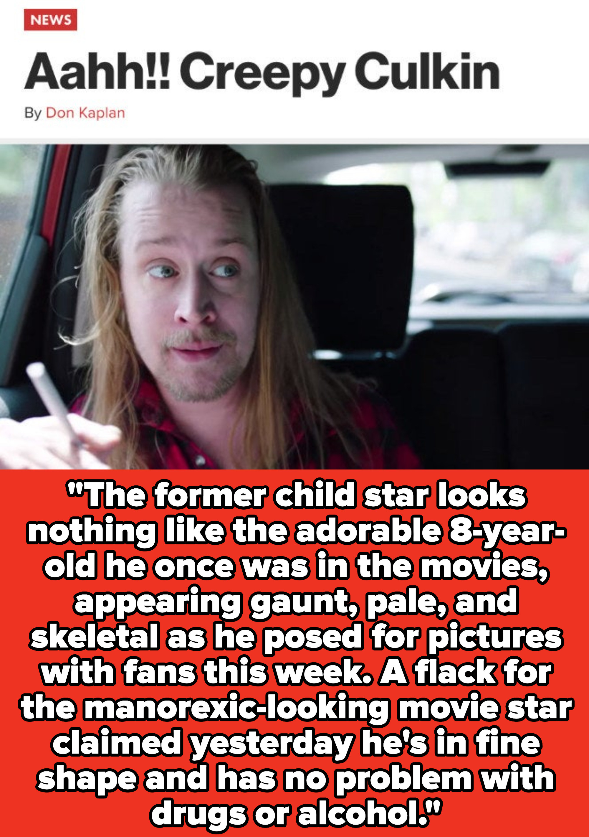 New York Post quote: &quot;The former child star looks nothing like the adorable 8-year-old he once was in the movies, appearing gaunt, pale, and skeletal&quot;