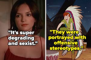 "'She's All That'" was super degrading and sexist" and "Peter Pan" was portrayed with offensive stereotypes"