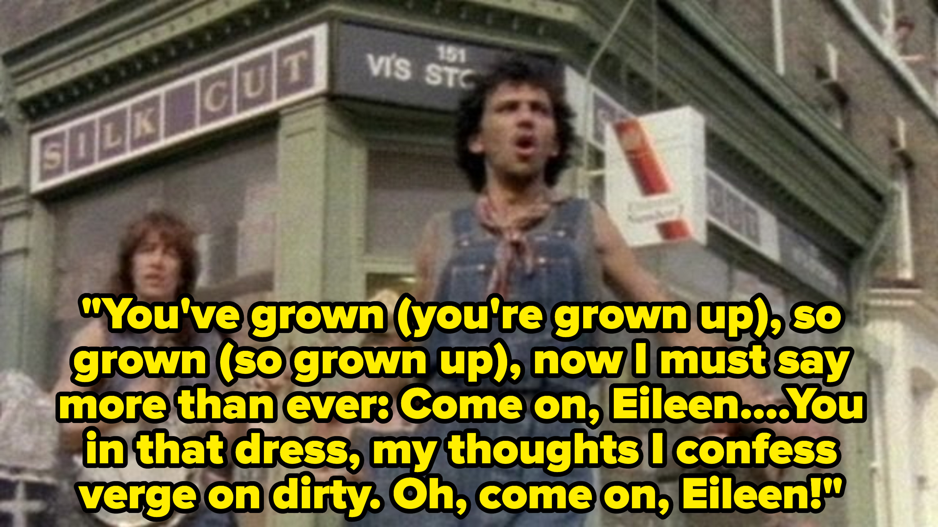 Dexys Midnight Runners singing: &quot;You in that dress, my thoughts I confess, verge on dirty. Oh, come on, Eileen!&quot;