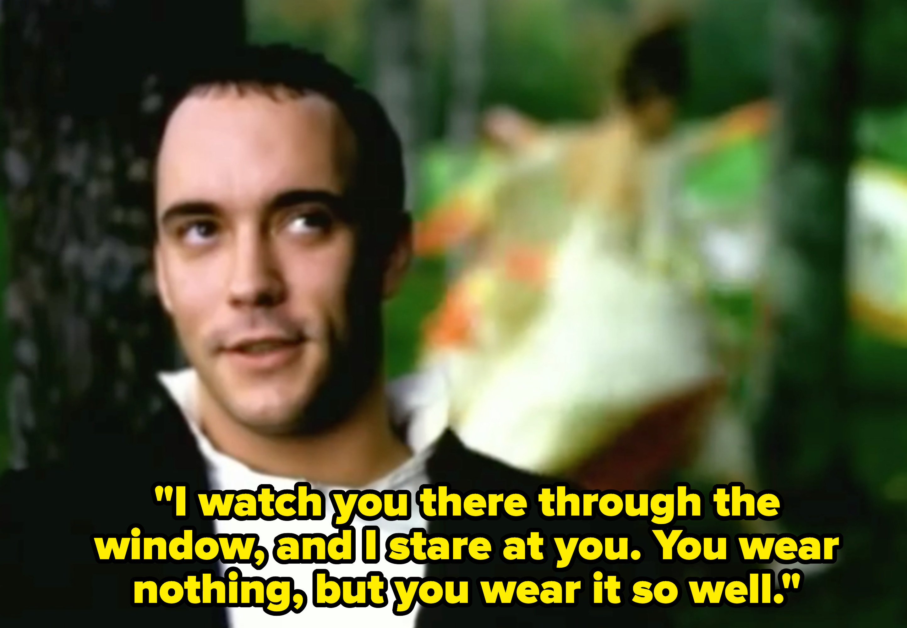 Dave Matthews Band singing: "I watch you there through the window, and I stare at you. You wear nothing, but you wear it so well"