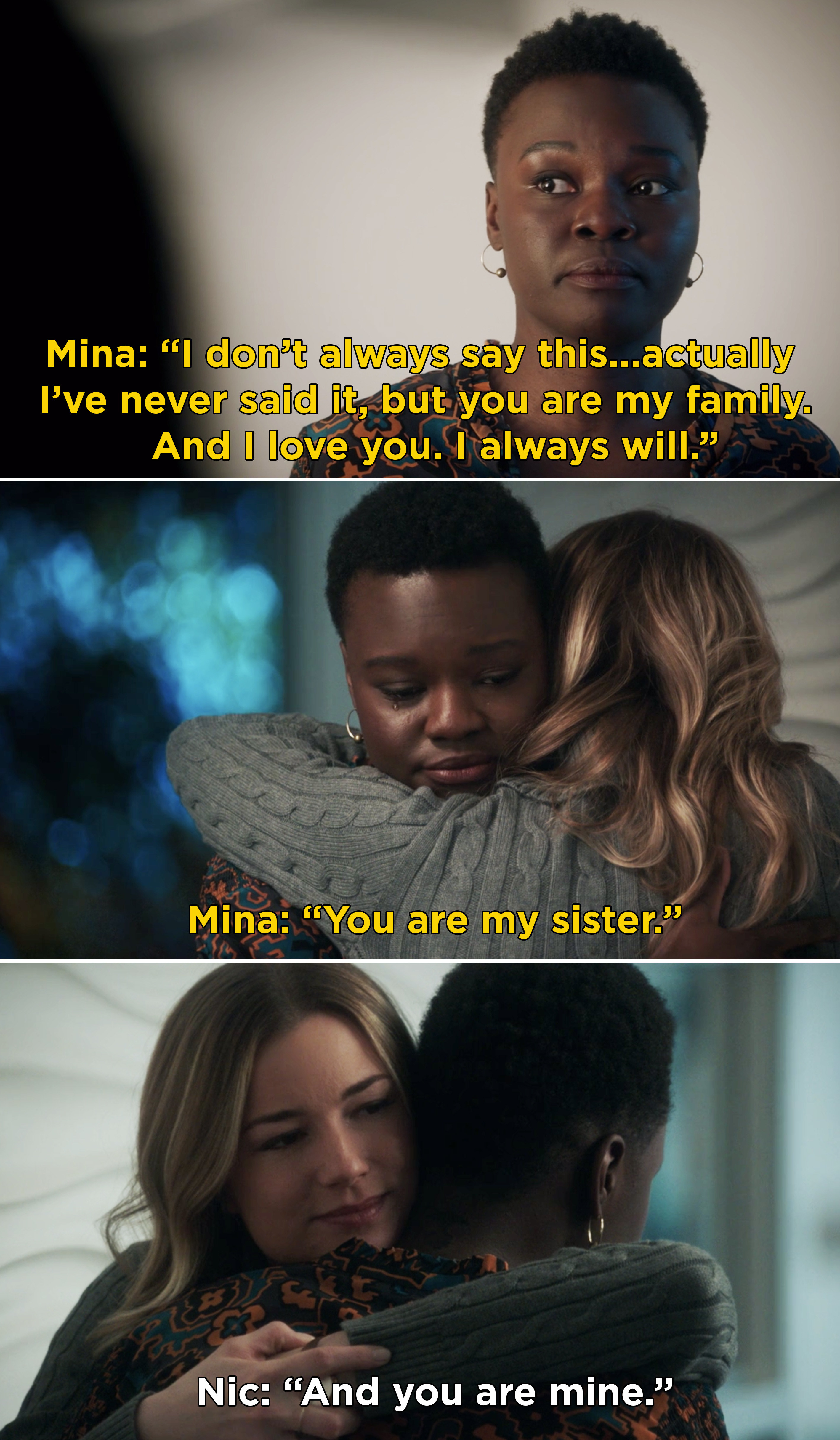 Mina telling everyone they&#x27;re her family and she loves them, then Nic and Mina hugging and saying, &quot;You are my sister&quot;