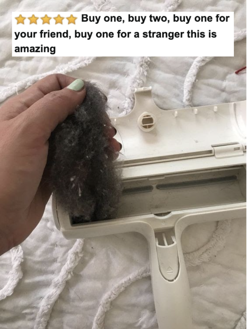 Reviewer pulling large clump of fur out of the pet hair roller with five star caption &quot;buy one, buy two buy one for your friend, buy one for a stranger this is amazing