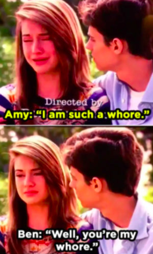 Amy: &quot;I am such a whore,&quot; Ben: &quot;Well you&#x27;re MY whore&quot;