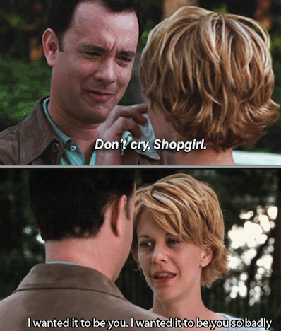 Joe telling Kathleen: &quot;Don&#x27;t cry, Shopgirl&quot; and her responding with: &quot;I want it to be you so badly&quot;