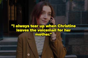"I always tear up when Christine leaves the voicemail for her mother" over Ladybird on the phone