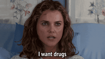 GIF saying I want a massive amount of drugs.