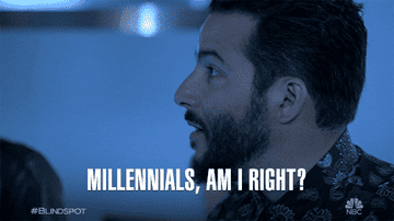 Someone saying &quot;millennials, am I right?&quot;
