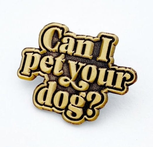 metal pin that says can i pet your dog 