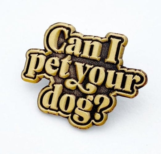metal pin that says can i pet your dog 