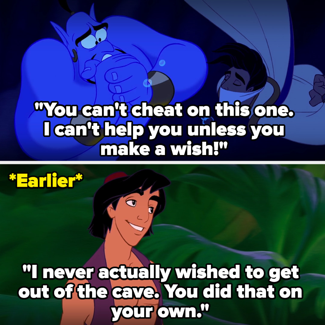 The Genie saying he can&#x27;t cheat and he can&#x27;t help Aladdin unless he makes a wish, when earlier, Aladdin points out that the Genie got Aladdin out of the cave without him wishing for it