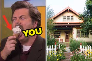 On the left, Ron Swanson licking a vanilla ice cream cone on "Parks and Rec" with an arrow pointing to the cone and "you" typed next to it, and on the left, a charming house surrounded by trees, flowers, and a picket fence