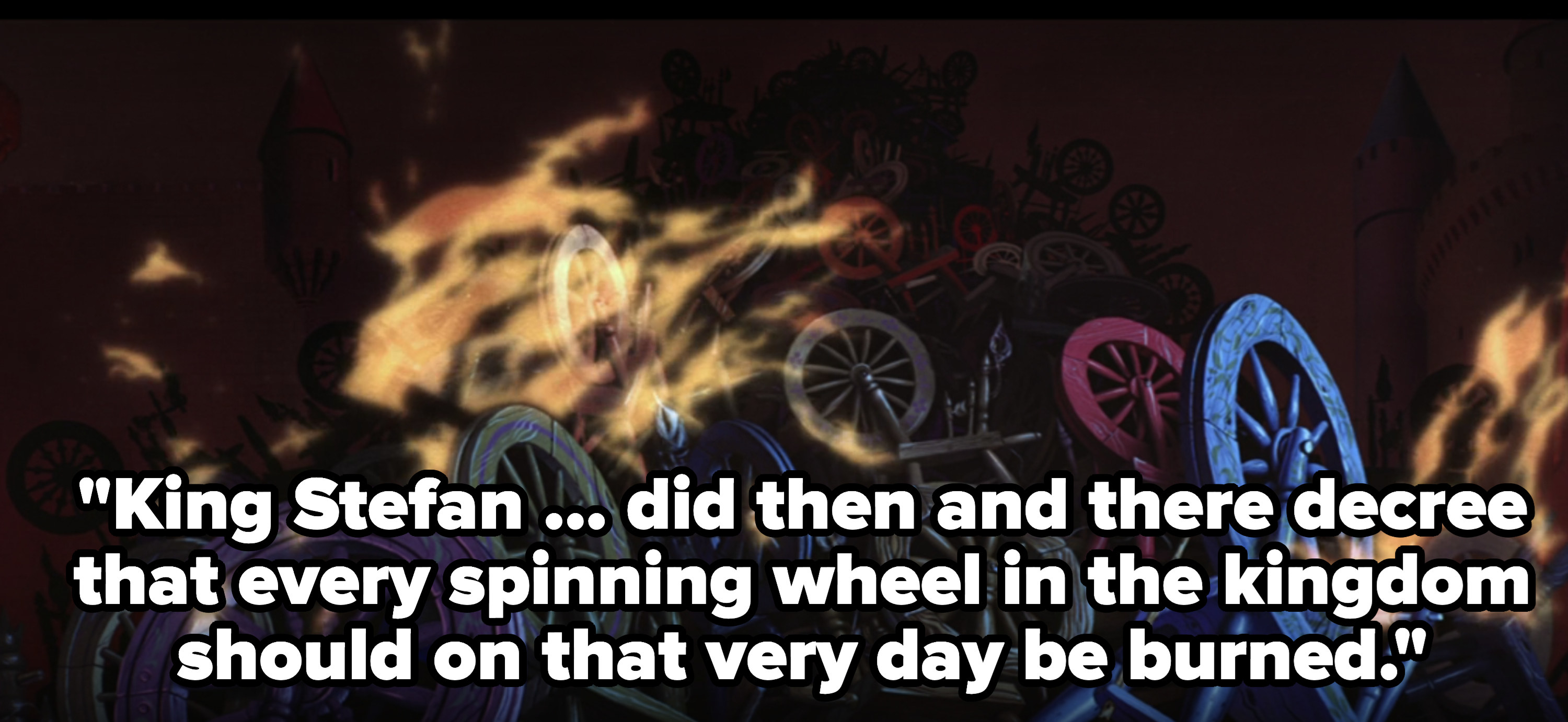 Burning spinning wheels with the caption &quot;King Stefan ... did then and there decree that every spinning wheel in the kingdom should on that very day be burned&quot;