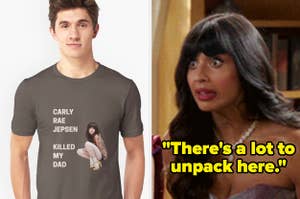man wearing a shirt that says "Carly Rae Jepsen killed my dad" and Tahani on The Good Place saying "There's a lot to unpack here"