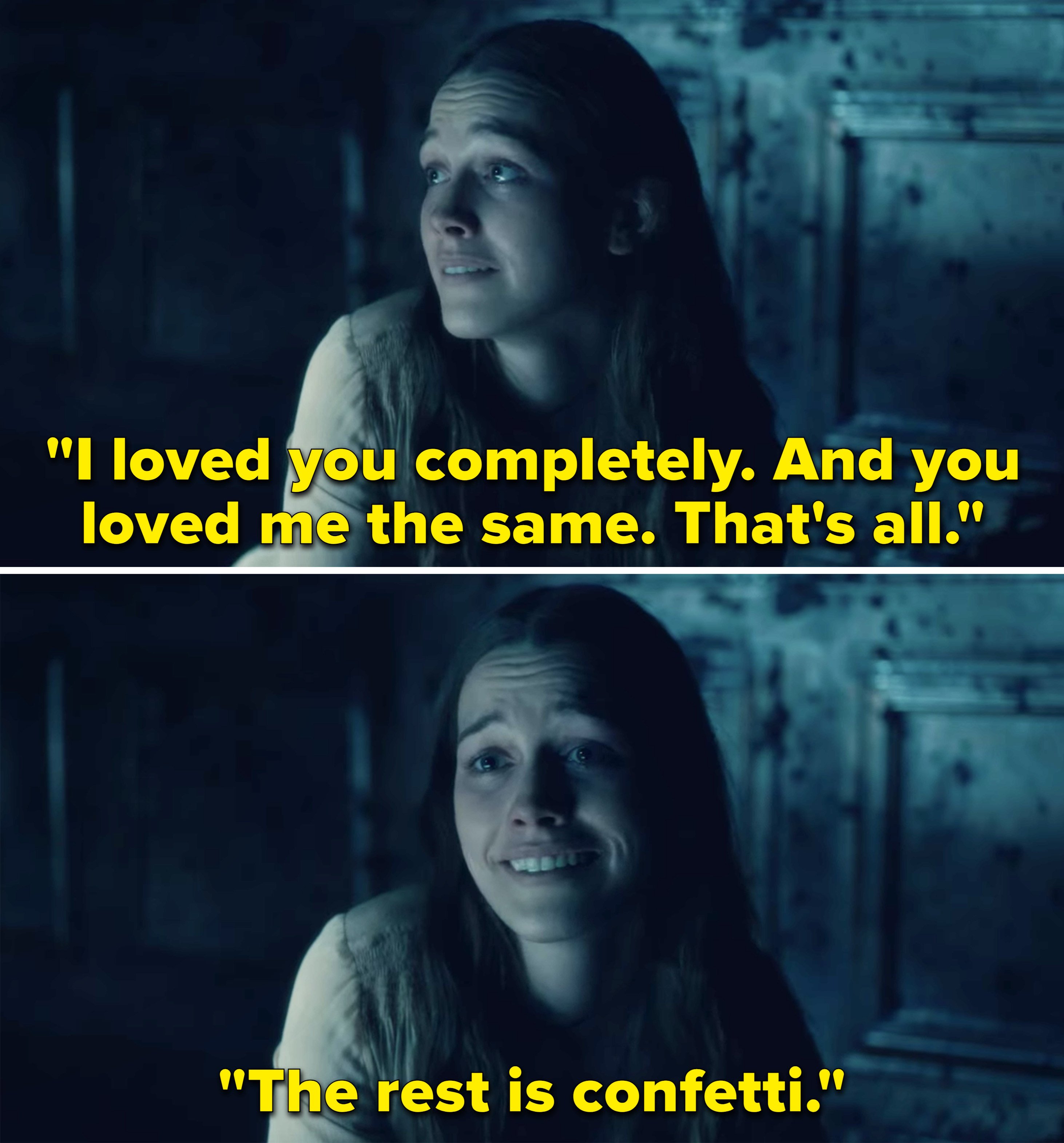 Nell saying, &quot;I loved you completely. And you loved me the same. That&#x27;s all. The rest is confetti&quot;