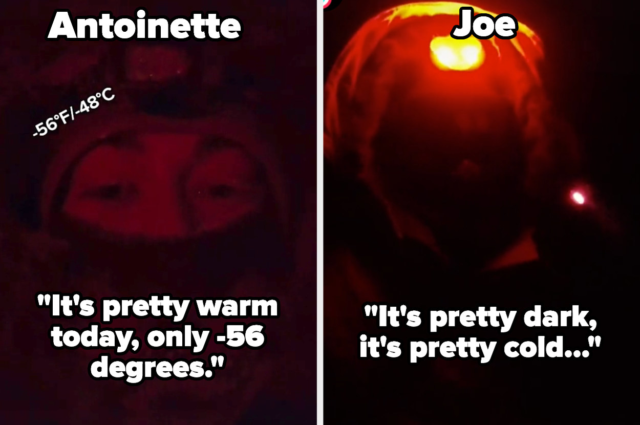 Antoinette saying it&#x27;s warm out, only -56 degrees, in the dark, and Joe saying it&#x27;s pretty dark and cold in the dark with a head lamp